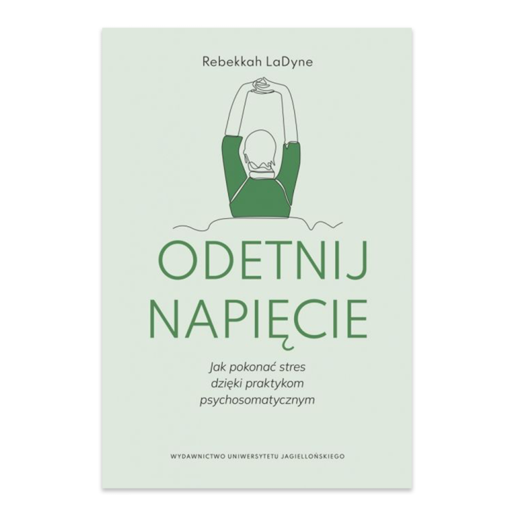 Odetnij napięcie. Jak pokonać stres dzięki praktykom psychosomatycznym.png