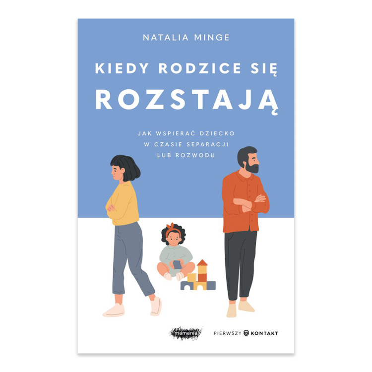 Kiedy rodzice się rozstają. Jak wspierać dziecko w czasie separacji lub rozwodu.png