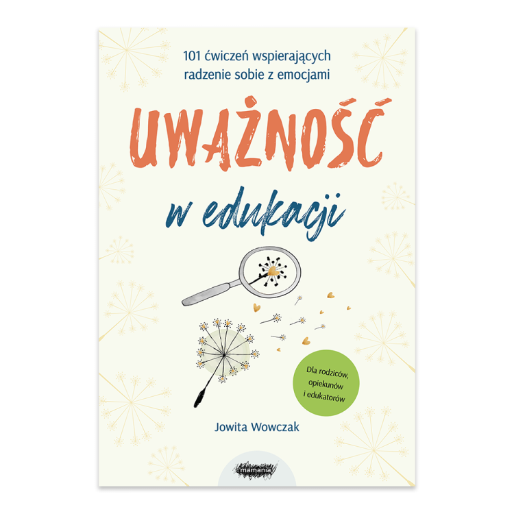 Uważność w edukacji. 101 ćwiczeń wspierających radzenie sobie z emocjami.png