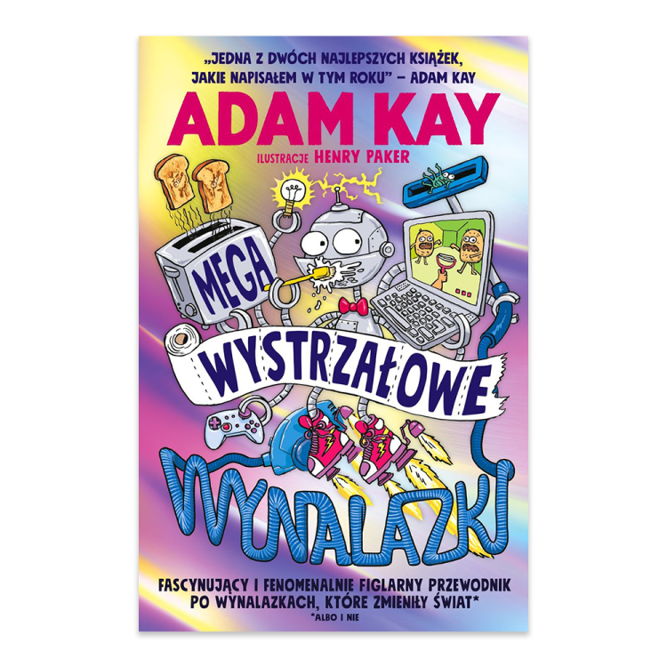 Megawystrzałowe wynalazki. Fascynujący i fenomenalnie figlarny przewodnik po wynalazkach, które zmieniły świat (albo i nie).png
