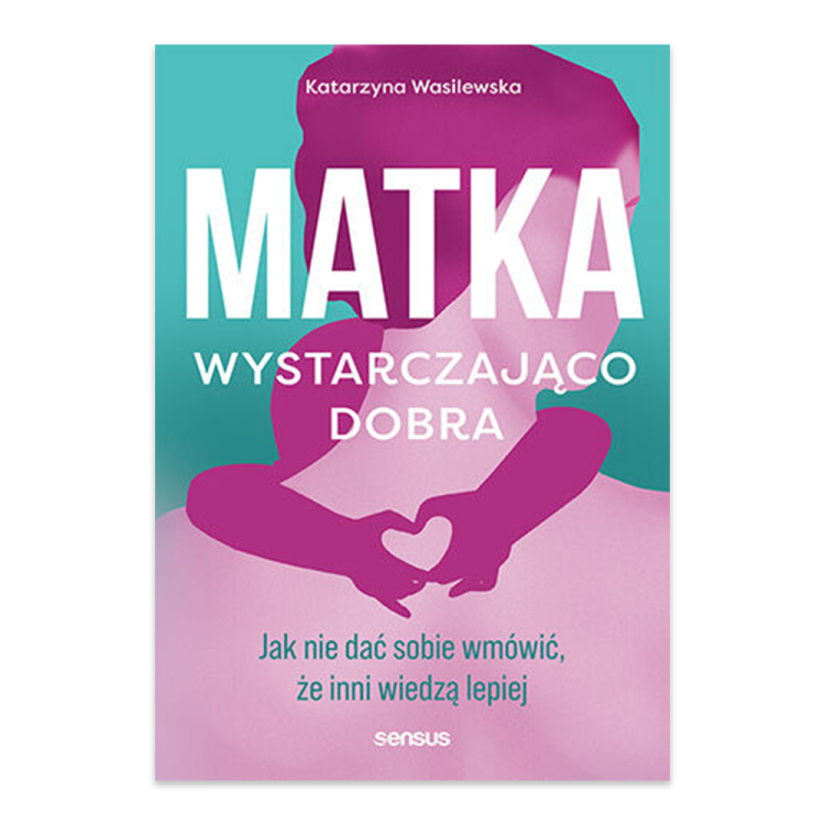 Matka wystarczająco dobra. Jak nie dać sobie wmówić, że inni wiedzą lepiej.png
