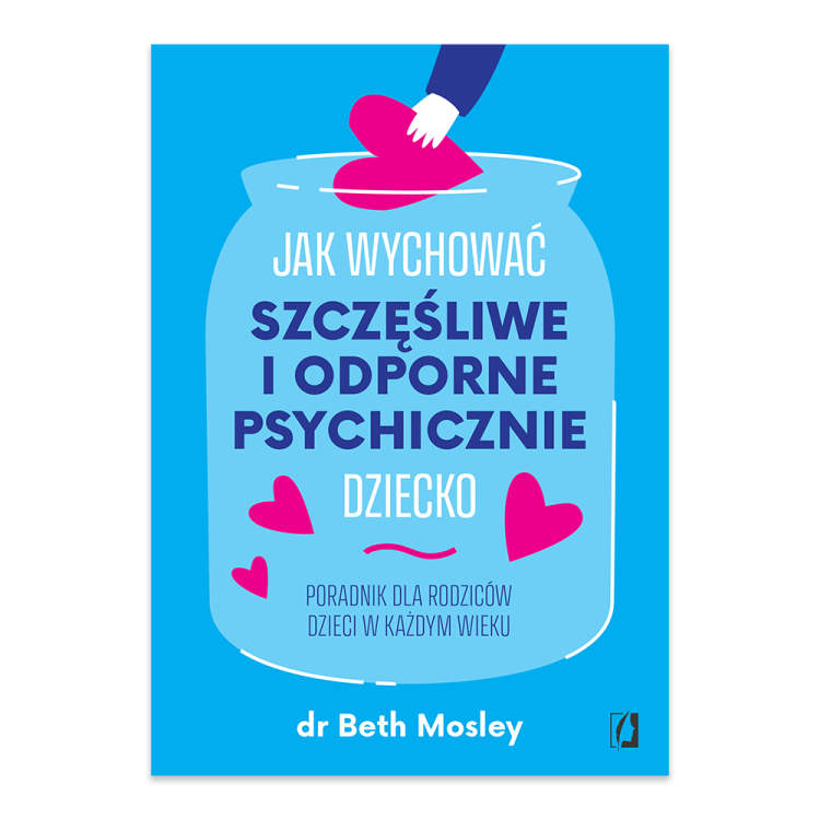 Jak wychować szczęśliwe i odporne psychicznie dziecko. Poradnik dla rodziców dzieci w każdym wieku.png