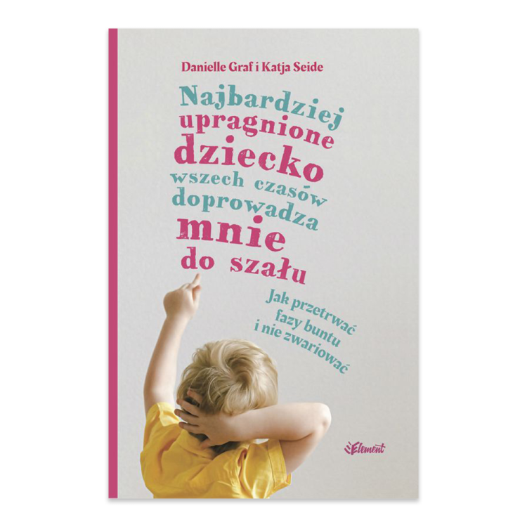 Najbardziej upragnione dziecko wszech czasów doprowadza mnie do szału. Jak przetrwać fazy buntu i nie zwariować.png