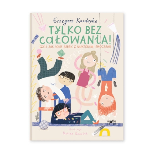 Tylko bez całowania! Czyli jak sobie radzić z niektórymi emocjami
