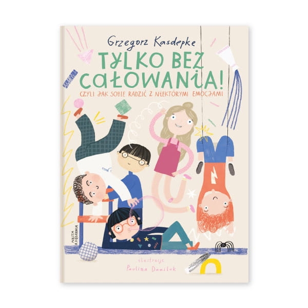 Tylko bez całowania! Czyli jak sobie radzić z niektórymi emocjami