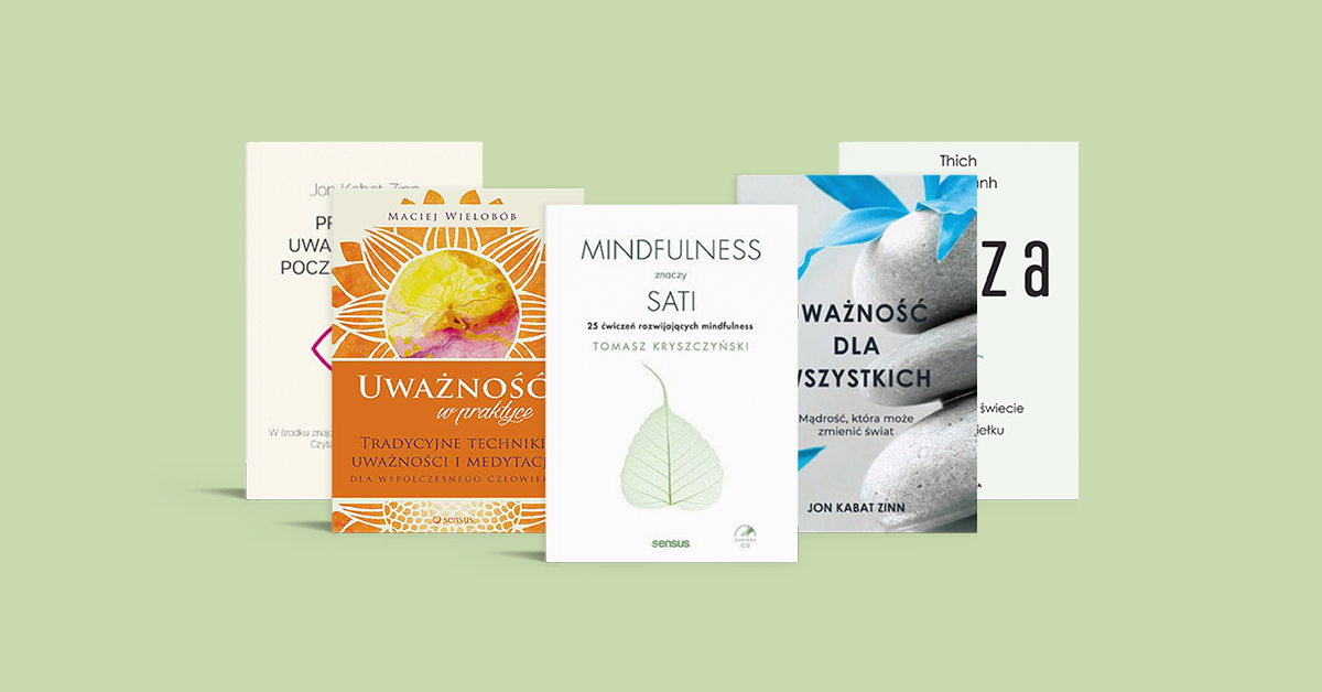 Książki o uważności. 5 książek o synergii świadomości i akceptacji